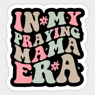 In My Praying Mama Era Religious Mom Christian Mothers Day Sticker